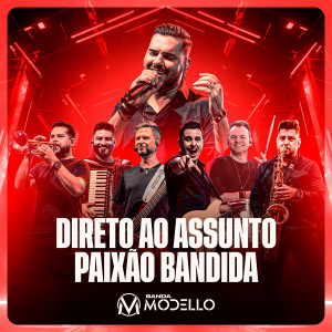 Listen to Direto Ao Assunto / Paixão Bandida song with lyrics from Banda Modello