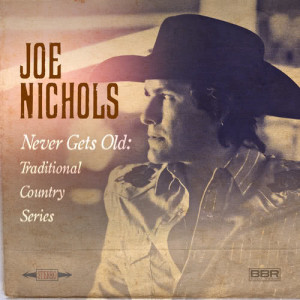 Joe Nichols的專輯Never Gets Old: Traditional Country Series