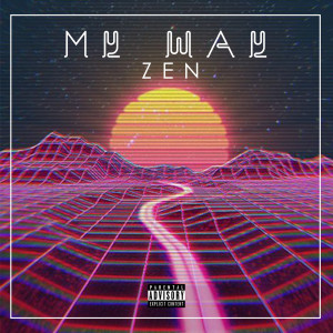 Dengarkan lagu My Way (Explicit) nyanyian Zen dengan lirik