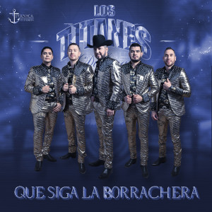 Album Que Siga La Borrachera (Explicit) from Los Titanes De Durango