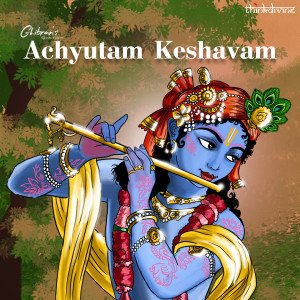 Dengarkan lagu Achyutam Keshavam (From "Ghibran's Spiritual Series") nyanyian Ghibran dengan lirik