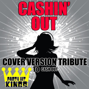 Party Hit Kings的專輯Cashin' Out (Cover Version Tribute to Ca$H Out) (Explicit)