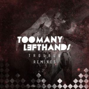 收聽TooManyLeftHands的Trouble (Club Mix)歌詞歌曲