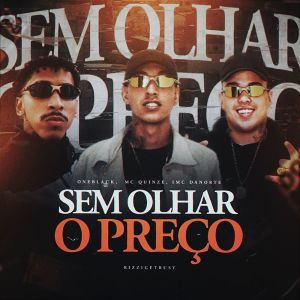 Listen to Sem Olhar o Preço (Explicit) song with lyrics from mc quinze