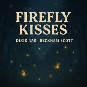 Dixie Rae的專輯Firefly Kisses (feat. Beckham Scott)