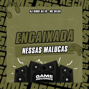ดาวน์โหลดและฟังเพลง Encaixada Nessas Malucas (Explicit) พร้อมเนื้อเพลงจาก DJ Rique da Zø