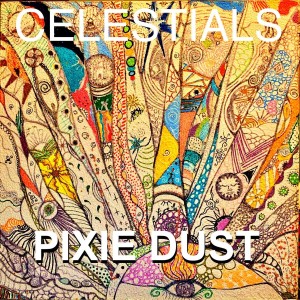 Listen to Pixie Dust song with lyrics from Celestials