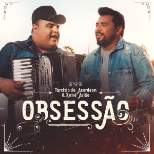 Listen to Obsessão song with lyrics from Tarcísio do Acordeon
