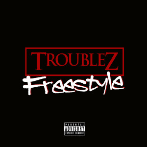 ดาวน์โหลดและฟังเพลง Freestyle (Explicit) พร้อมเนื้อเพลงจาก Troublez