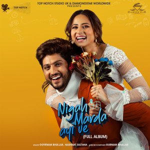 Listen to Nigah Marda Ayi Ve song with lyrics from Gurnam Bhullar