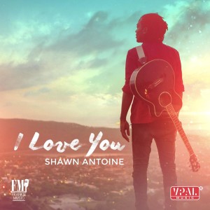 ดาวน์โหลดและฟังเพลง I Love You พร้อมเนื้อเพลงจาก Shawn Antoine