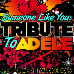 收聽Audio Idols的Someone Like You歌詞歌曲