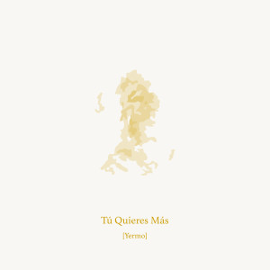 Listen to Tu Quieres Mas song with lyrics from Yermo