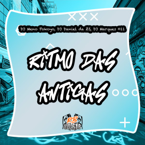 收听DJ Daniel da Zs的RITMO DAS ANTIGAS (Explicit)歌词歌曲