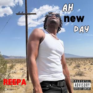 ดาวน์โหลดและฟังเพลง Ah new day (Explicit) พร้อมเนื้อเพลงจาก Reepa