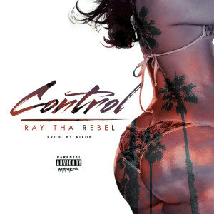 Album Control (Explicit) oleh Ray Tha Rebel