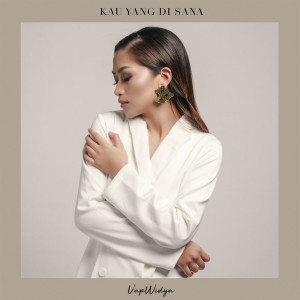 Dengarkan lagu Kau Yang Di Sana nyanyian Uap Widya dengan lirik