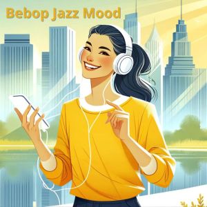 Academy of Music Helping with Anxiety的專輯Bebop Jazz Mood (Stop Overthinking, Start Living in the Moment)