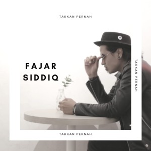 Listen to Takkan Pernah song with lyrics from Fajar Siddiq