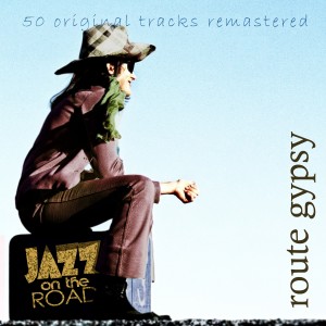 อัลบัม Jazz on the Road .Route Gypsy (50 Original Tracks Remastered) ศิลปิน Various Artists