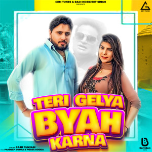 Listen to Teri Gelya Byah Karna song with lyrics from Raju Punjabi