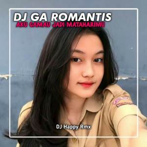 Dengarkan lagu DJ Ga Romantis - Aku Gamau Jadi Mataharimu nyanyian Dj Happy Rmx dengan lirik
