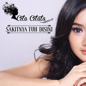 Dengarkan lagu Sakitnya Tuh Disini nyanyian Cita Citata dengan lirik