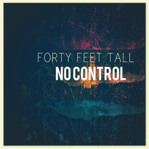 收听Forty Feet Tall的No Control歌词歌曲