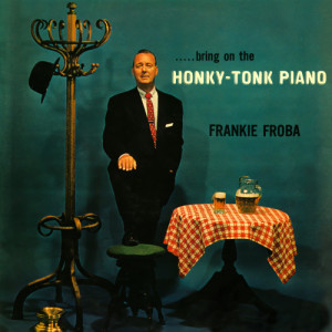 Frankie Froba的專輯Bring On The Honky-Tonk Piano