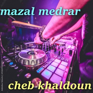 Listen to mazal medrar song with lyrics from Cheb Khaldoun