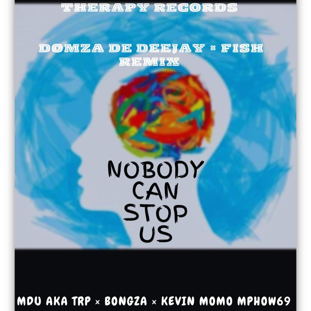 Nobody Can Stop Us (feat. Remix MDU aka TRP, Bongza, Kelvin Momo, Mphow69)