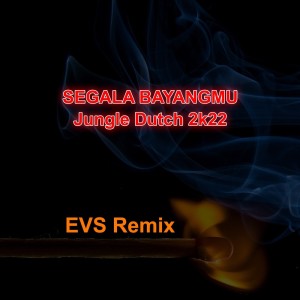 收听EVS的Segala Bayangmu-jungle Dutch 2k22 (Remix)歌词歌曲