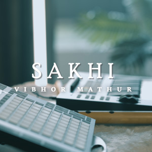 Listen to Sakhi song with lyrics from Vibhor Mathur