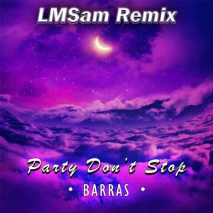 收聽BARRAS的Party Don't Stop (LMSam Remix)歌詞歌曲
