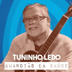 收聽Tuninho Ledo的Guardiães da Saúde歌詞歌曲