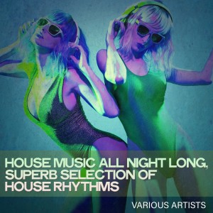 Album House Music All Night Long, Superb Selection of House Rhythms from Various
