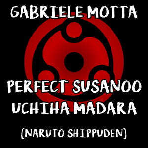 ดาวน์โหลดและฟังเพลง Perfect Susanoo / Uchiha Madara (From"Naruto Shippuden") พร้อมเนื้อเพลงจาก Gabriele Motta