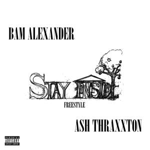 ดาวน์โหลดและฟังเพลง Stay Inside (Freestyle) (feat. Ash Thraxxton) (Explicit) พร้อมเนื้อเพลงจาก Bam Alexander