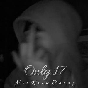 收聽NvrKnewDanny的Only 17 (Explicit)歌詞歌曲