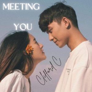 ดาวน์โหลดและฟังเพลง Meeting You พร้อมเนื้อเพลงจาก Clifford C