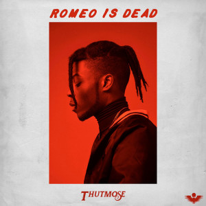 Listen to Romeo Is Dead (Explicit) song with lyrics from Thutmose