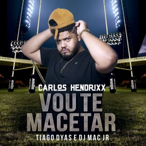 收聽Carlos Hendrixx的Vou Te Macetar (Explicit)歌詞歌曲