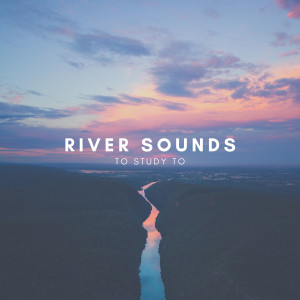 Natural Sounds的專輯River Sounds to Study to