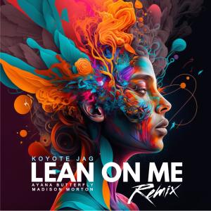 ดาวน์โหลดและฟังเพลง Lean On Me (feat. Madison Morton & Ayana Butterfly) (Remix) พร้อมเนื้อเพลงจาก Koyote Jag