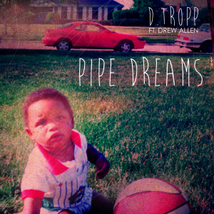 Listen to Pipe Dreams (feat. Drew Allen) song with lyrics from D. Tropp