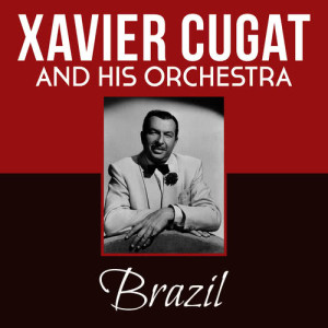 ดาวน์โหลดและฟังเพลง Brazil พร้อมเนื้อเพลงจาก Xavier Cugat & His Orchestra