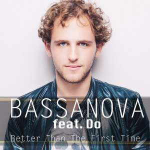 Dengarkan lagu Better Than The First Time (Radio Mix) nyanyian Bassanova dengan lirik