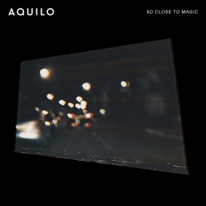 收聽Aquilo的So Close To Magic歌詞歌曲