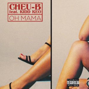 ดาวน์โหลดและฟังเพลง Oh Mama (Explicit) พร้อมเนื้อเพลงจาก Cheu-B