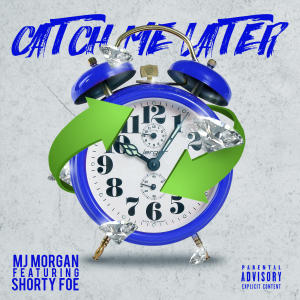 Mj Morgan的專輯Catch Me Later (feat. Shorty Foe) (Explicit)